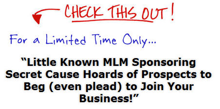 mlm recruiting - little know mlm sponsoring secret causes hoards of prospects to beg (even plead) to join your network marketing or mlm company