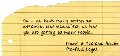 Frank & Theresa AcCoin - Pre-Paid Legal Services, Inc. ok - you have really gotten our attention. now please tell us how you are getting so many people